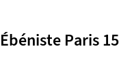 Ébéniste Paris 15